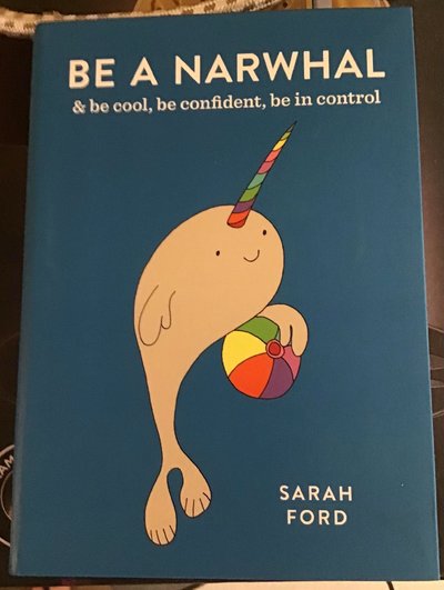 Be A Narwhal (gentle parody of self motivational books).jpg